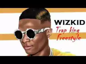 Wizkid - Trap King [Free style]